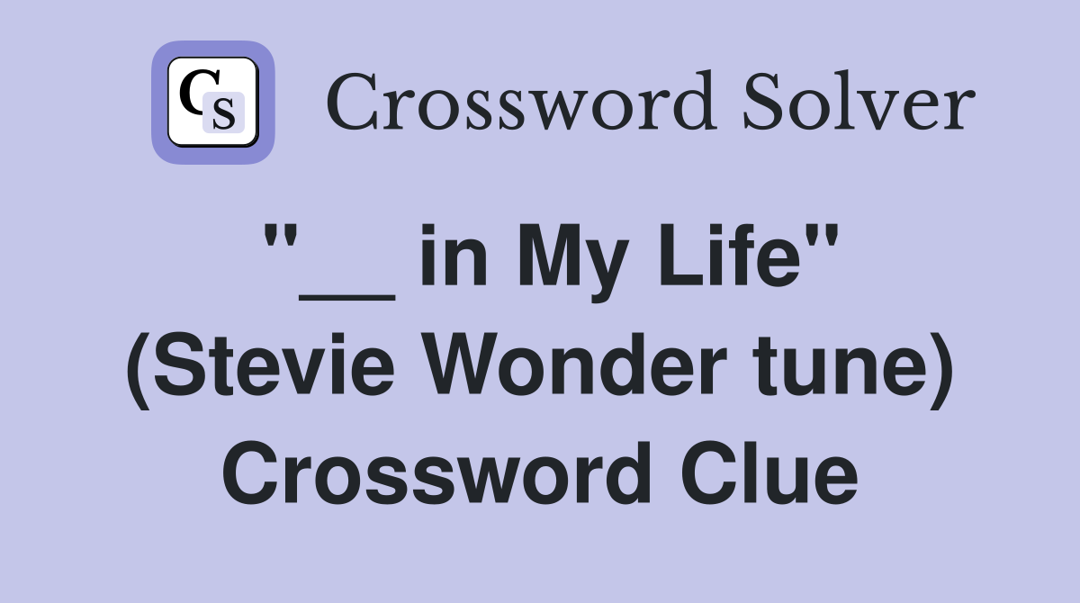 "__ in My Life" (Stevie Wonder tune) Crossword Clue