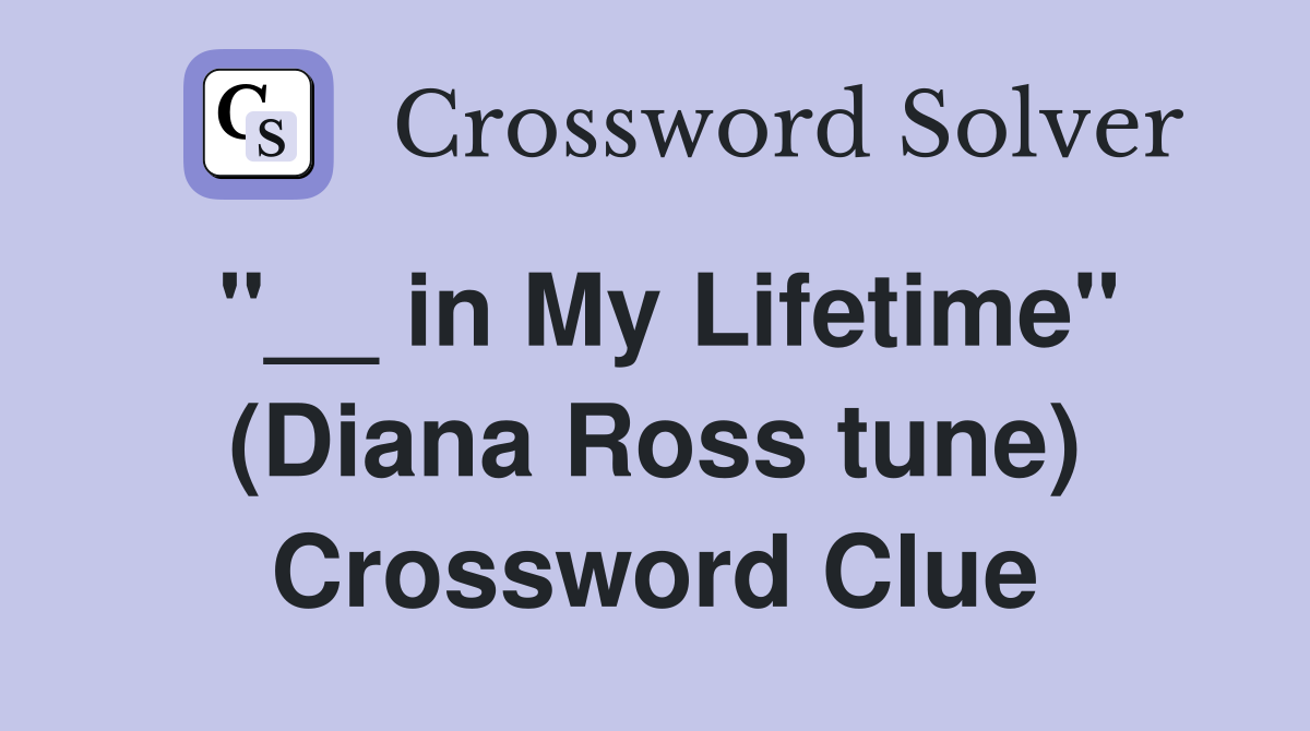 "__ in My Lifetime" (Diana Ross tune) Crossword Clue