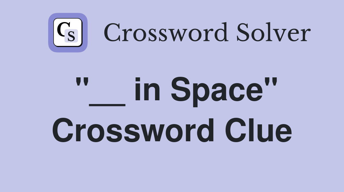 "__ in Space" Crossword Clue