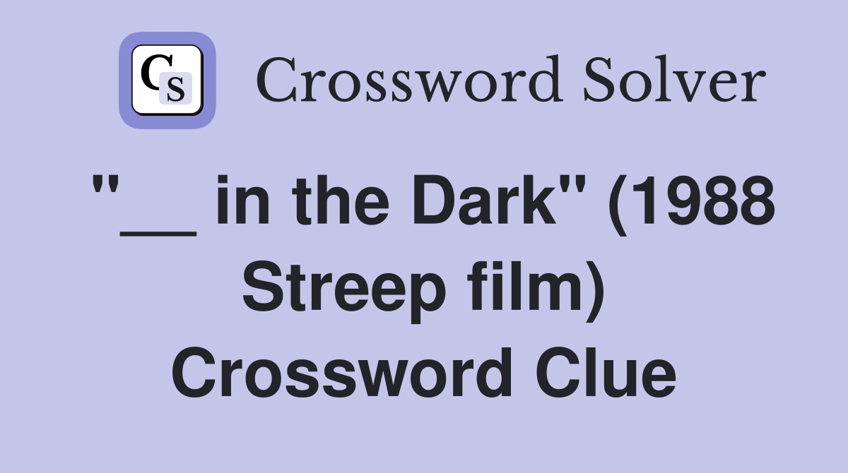 "__ in the Dark" (1988 Streep film) Crossword Clue