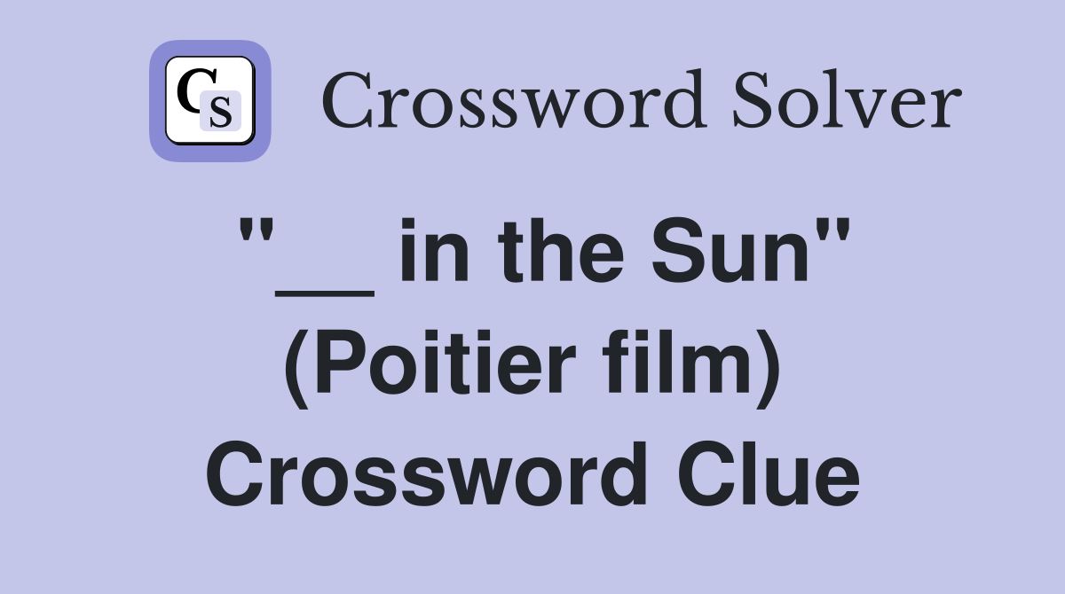 "__ in the Sun" (Poitier film) Crossword Clue