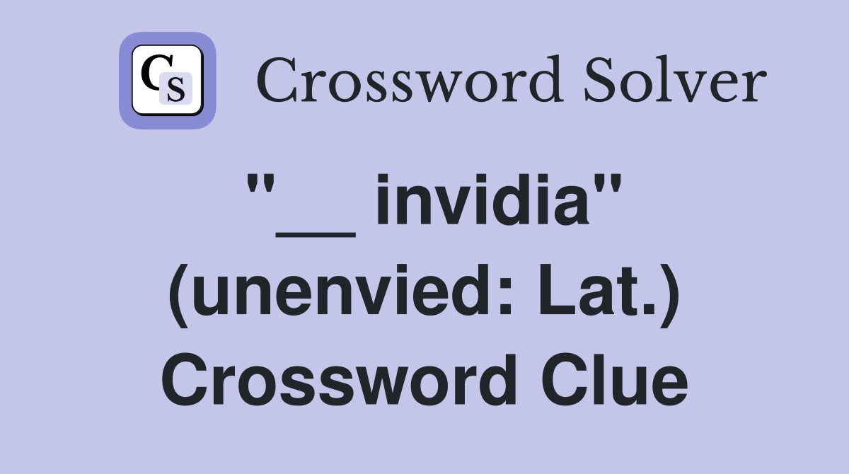 "__ invidia" (unenvied: Lat.) Crossword Clue