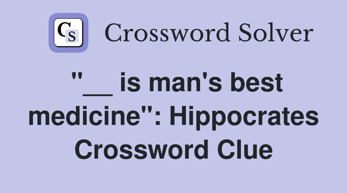 "__ is man's best medicine": Hippocrates Crossword Clue