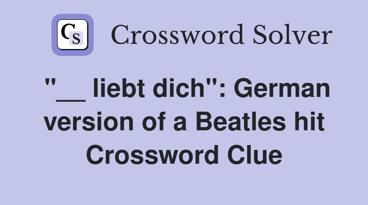 "__ liebt dich": German version of a Beatles hit Crossword Clue
