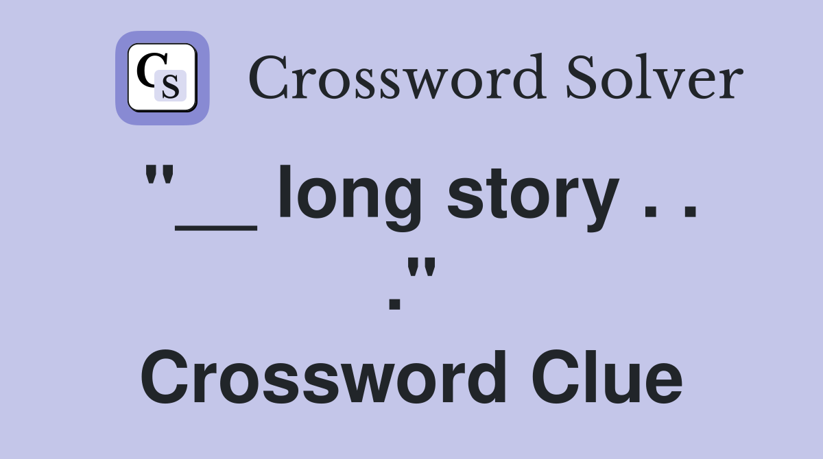 "__ long story . . ." Crossword Clue