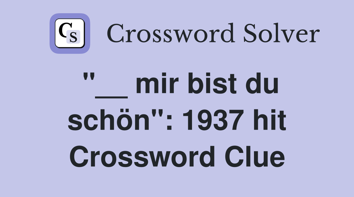 "__ mir bist du schön": 1937 hit Crossword Clue