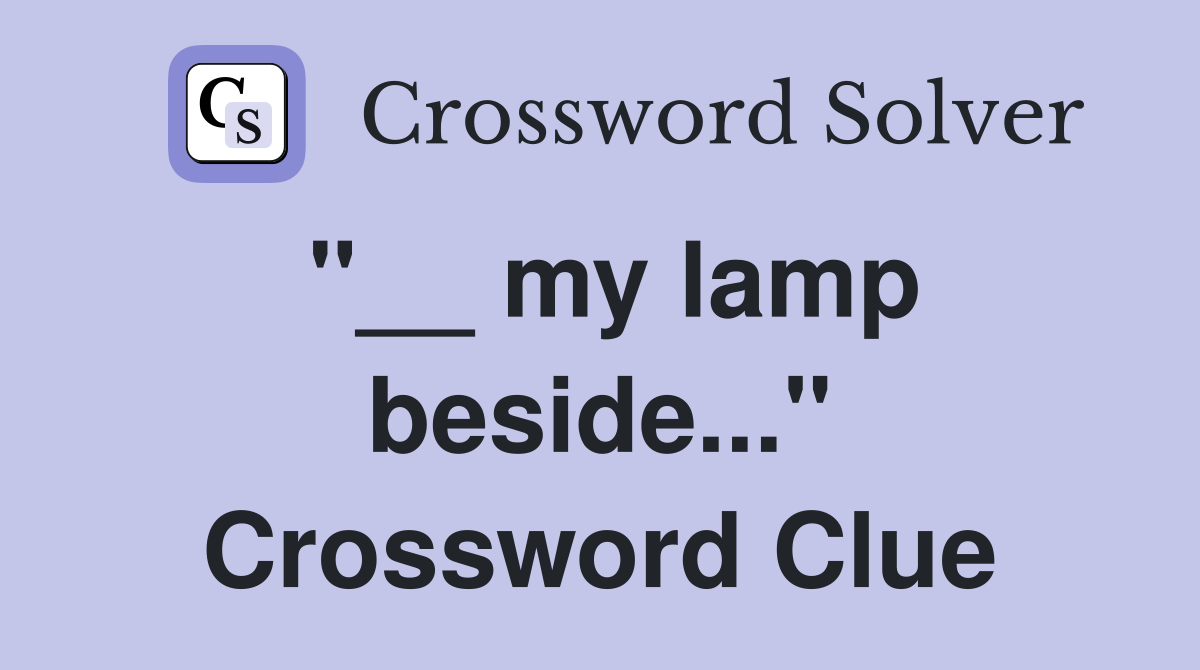 "__ my lamp beside..." Crossword Clue