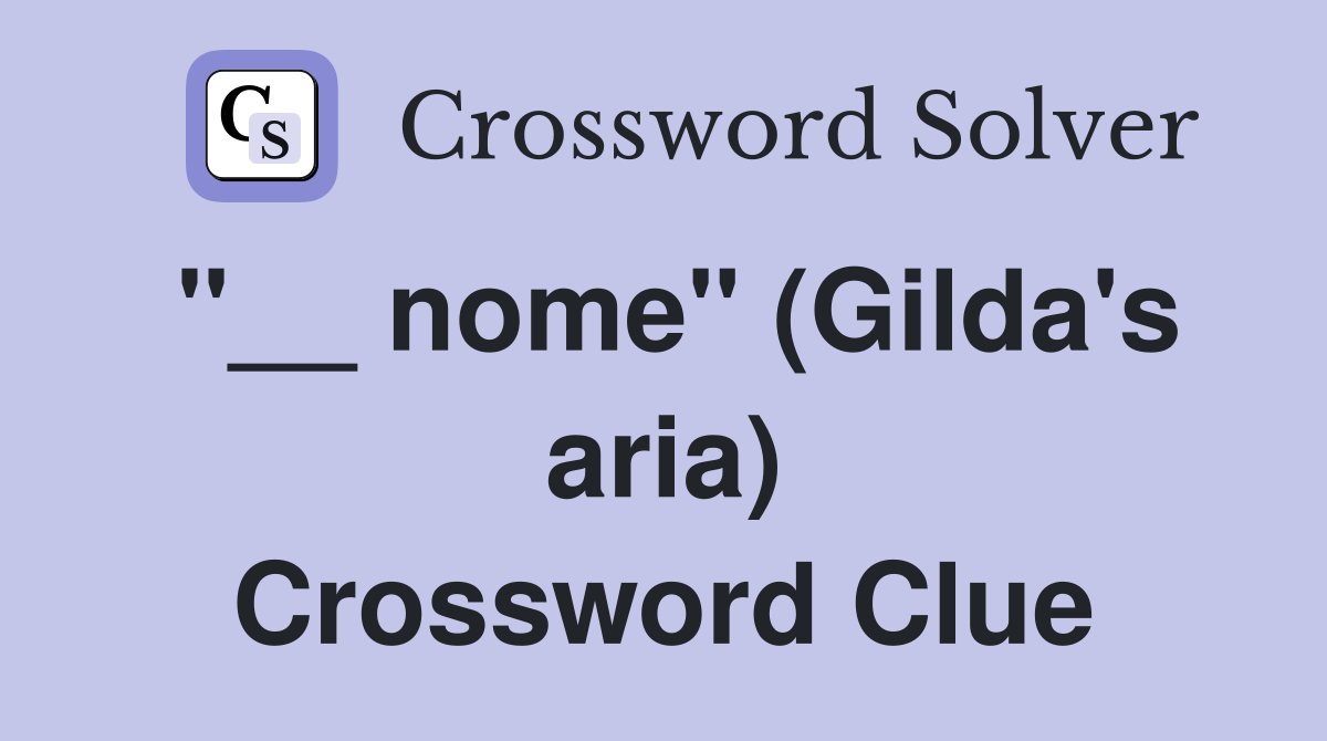 "__ nome" (Gilda's aria) Crossword Clue