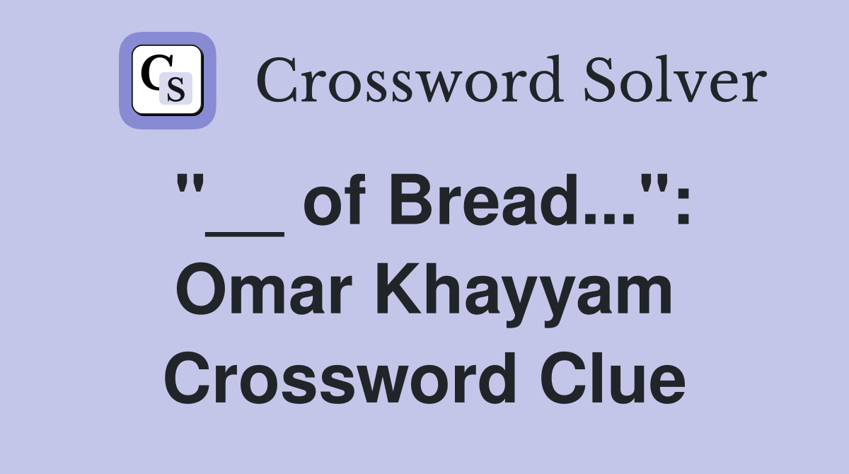 "__ of Bread...": Omar Khayyam Crossword Clue