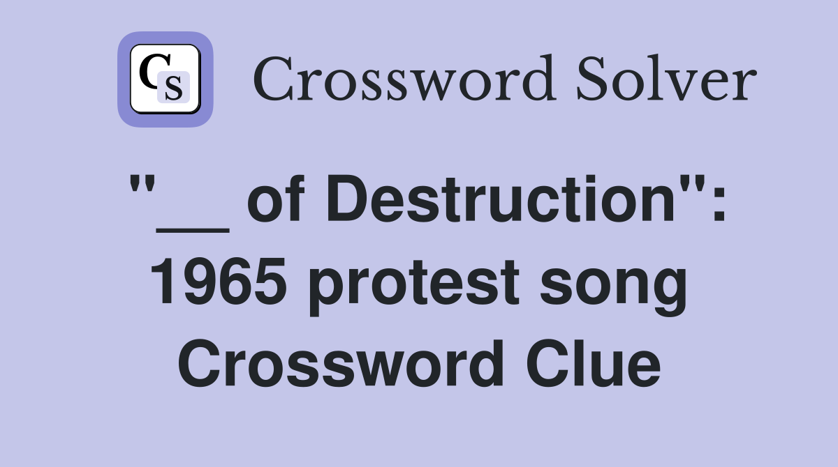 "__ of Destruction": 1965 protest song Crossword Clue