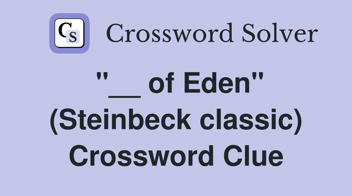 "__ of Eden" (Steinbeck classic) Crossword Clue