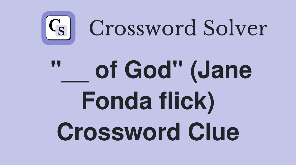 "__ of God" (Jane Fonda flick) Crossword Clue