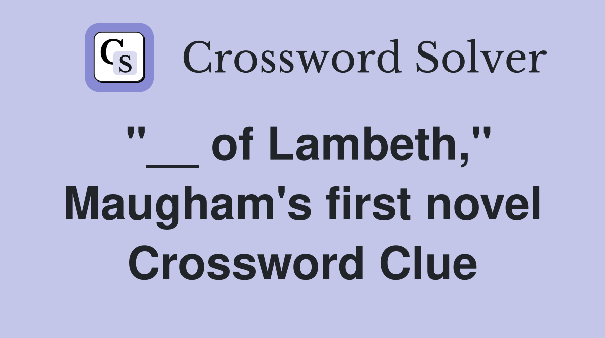 "__ of Lambeth," Maugham's first novel Crossword Clue