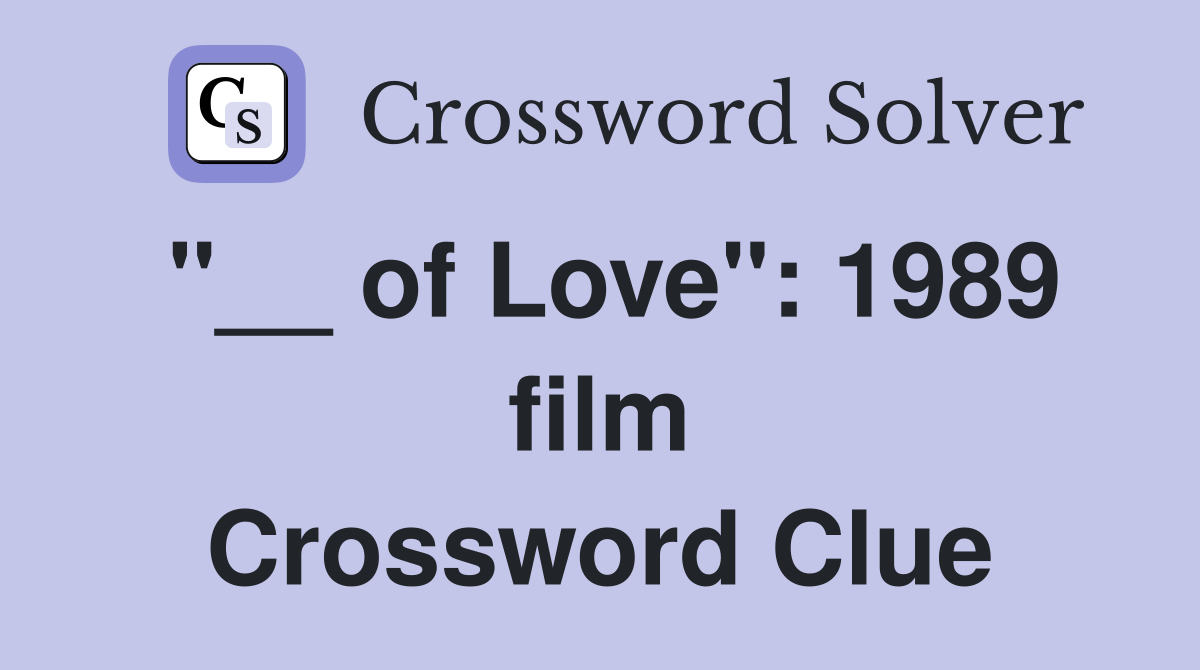 "__ of Love": 1989 film Crossword Clue