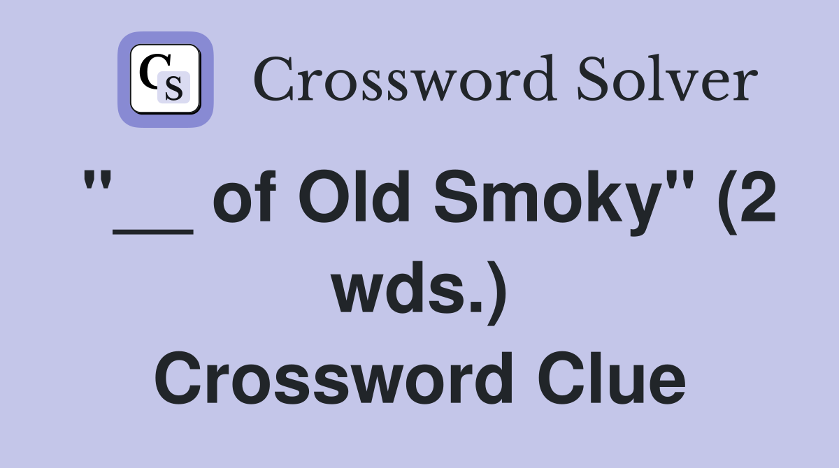 "__ of Old Smoky" (2 wds.) Crossword Clue