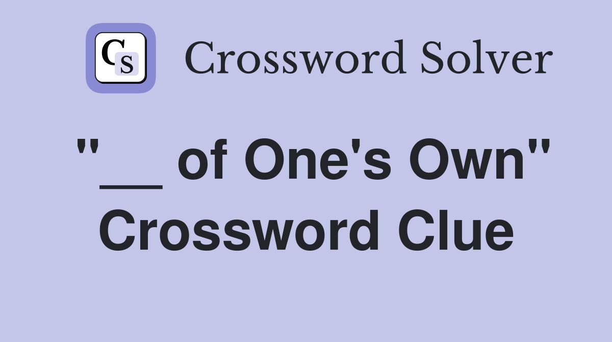 "__ of One's Own" Crossword Clue