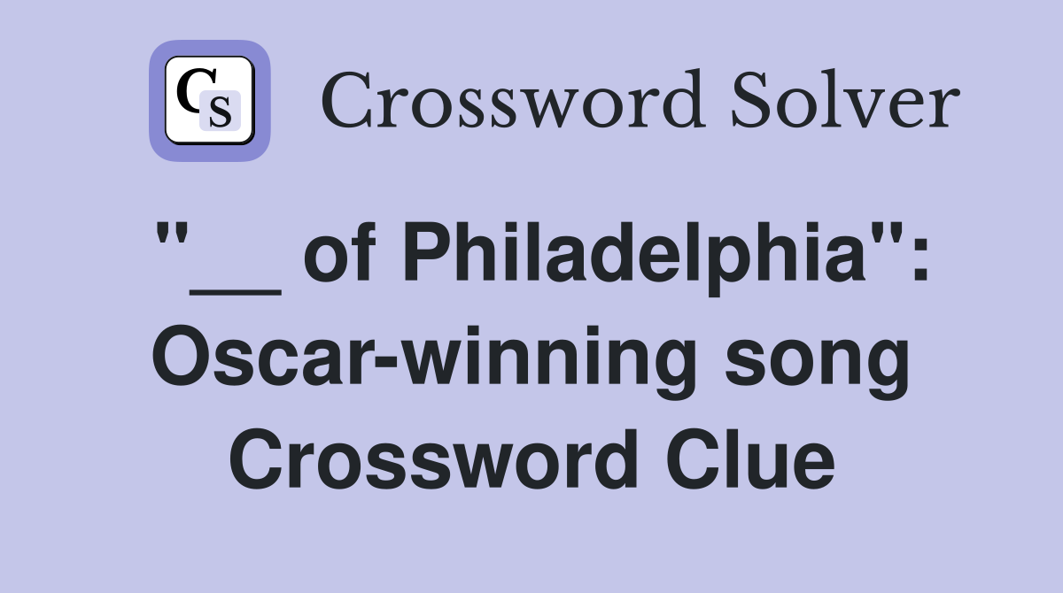 "__ of Philadelphia": Oscar-winning song Crossword Clue