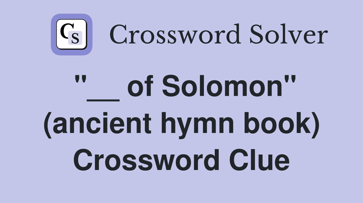 "__ of Solomon" (ancient hymn book) Crossword Clue