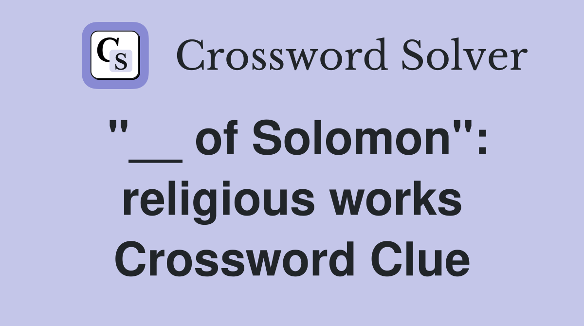 "__ of Solomon": religious works Crossword Clue