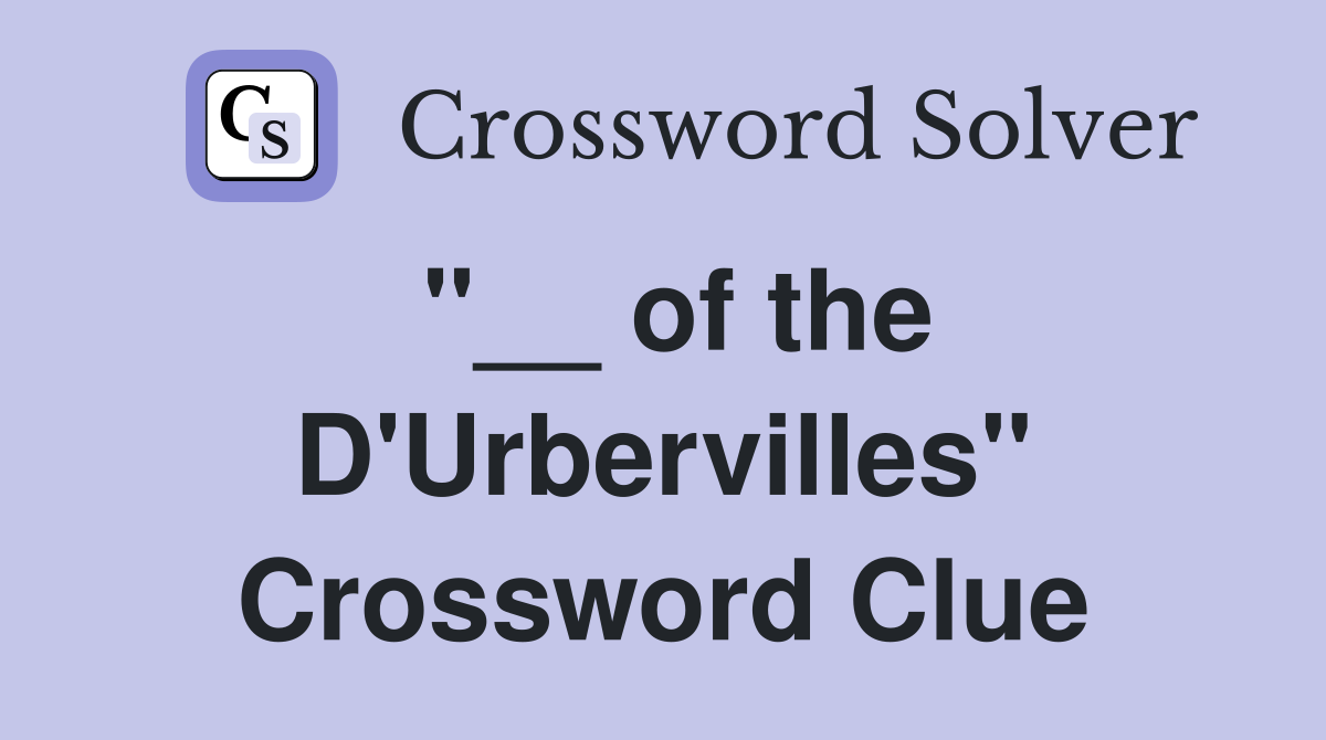 "__ of the D'Urbervilles" Crossword Clue