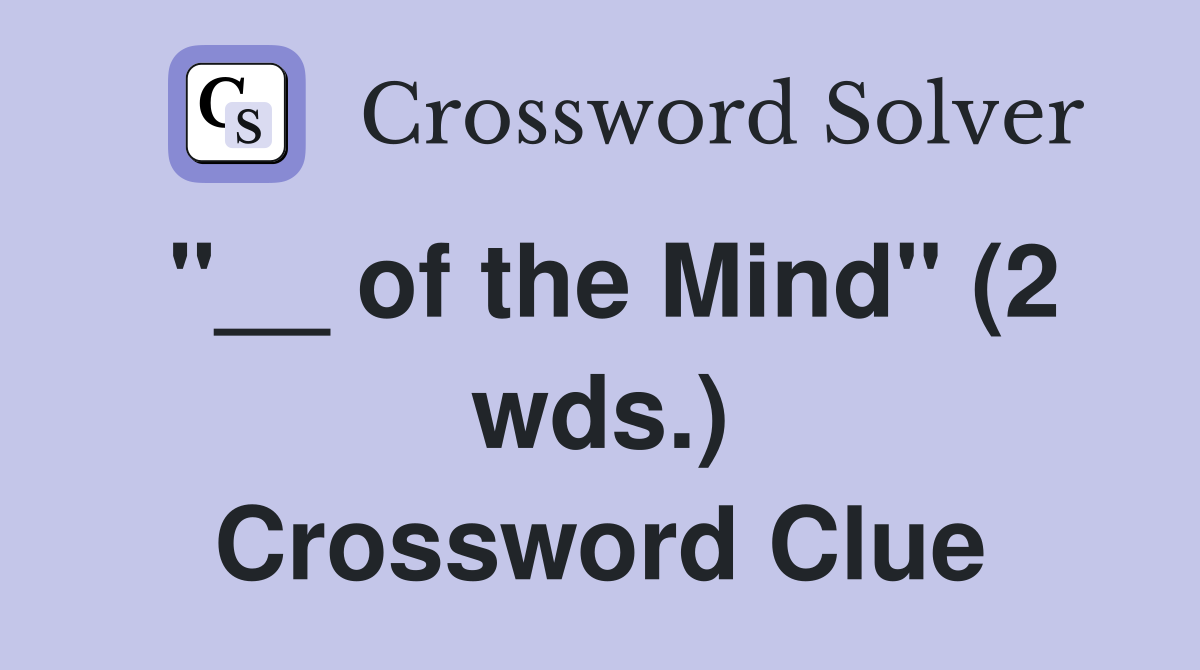 "__ of the Mind" (2 wds.) Crossword Clue