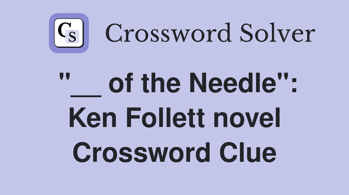 "__ of the Needle": Ken Follett novel Crossword Clue
