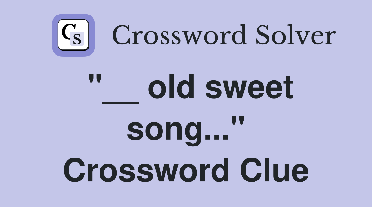 "__ old sweet song..." Crossword Clue