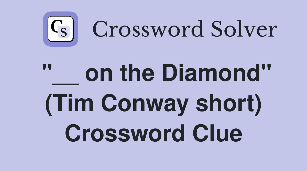"__ on the Diamond" (Tim Conway short) Crossword Clue