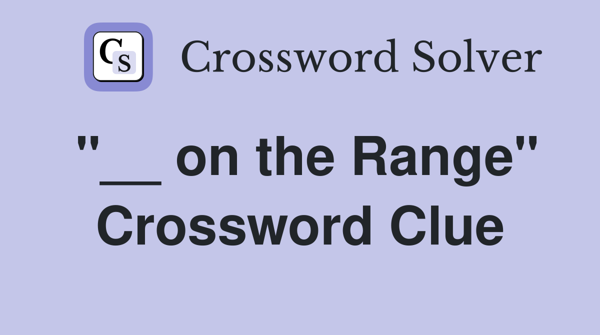 "__ on the Range" Crossword Clue