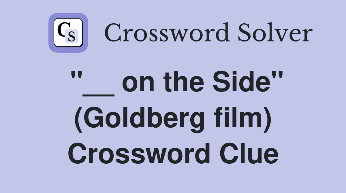 "__ on the Side" (Goldberg film) Crossword Clue