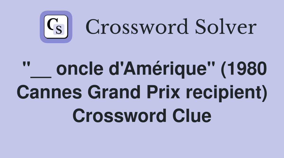 "__ oncle d'Amérique" (1980 Cannes Grand Prix recipient) Crossword Clue