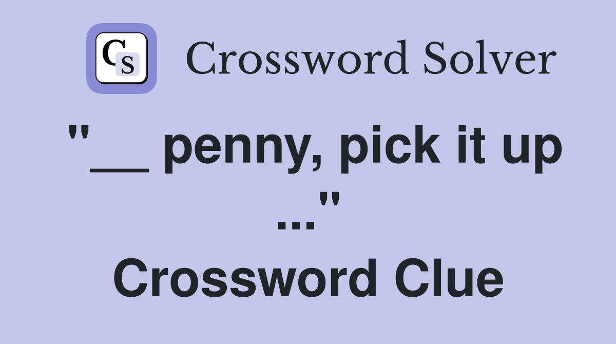 "__ penny, pick it up ..." Crossword Clue