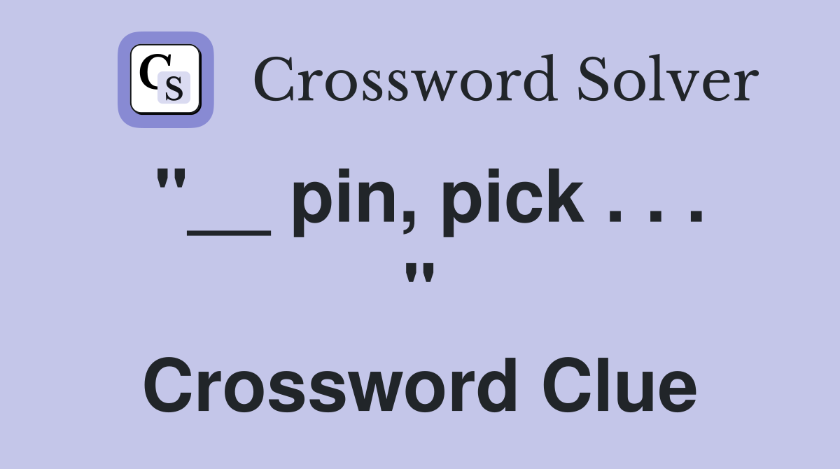 "__ pin, pick . . . " Crossword Clue