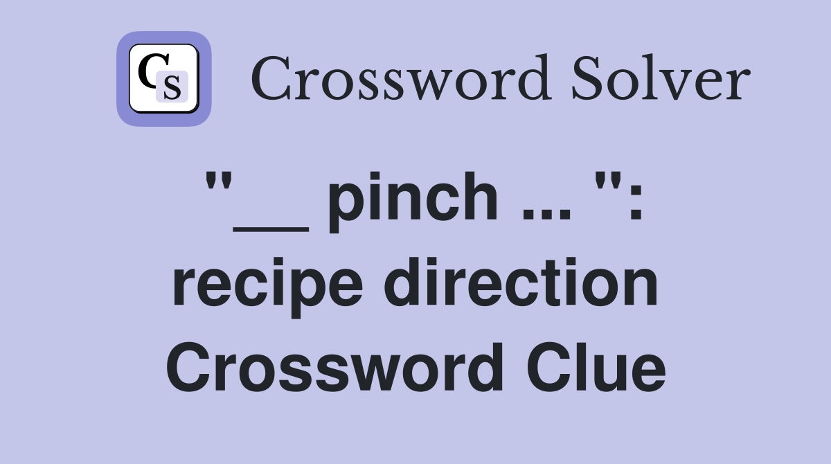"__ pinch ... ": recipe direction Crossword Clue