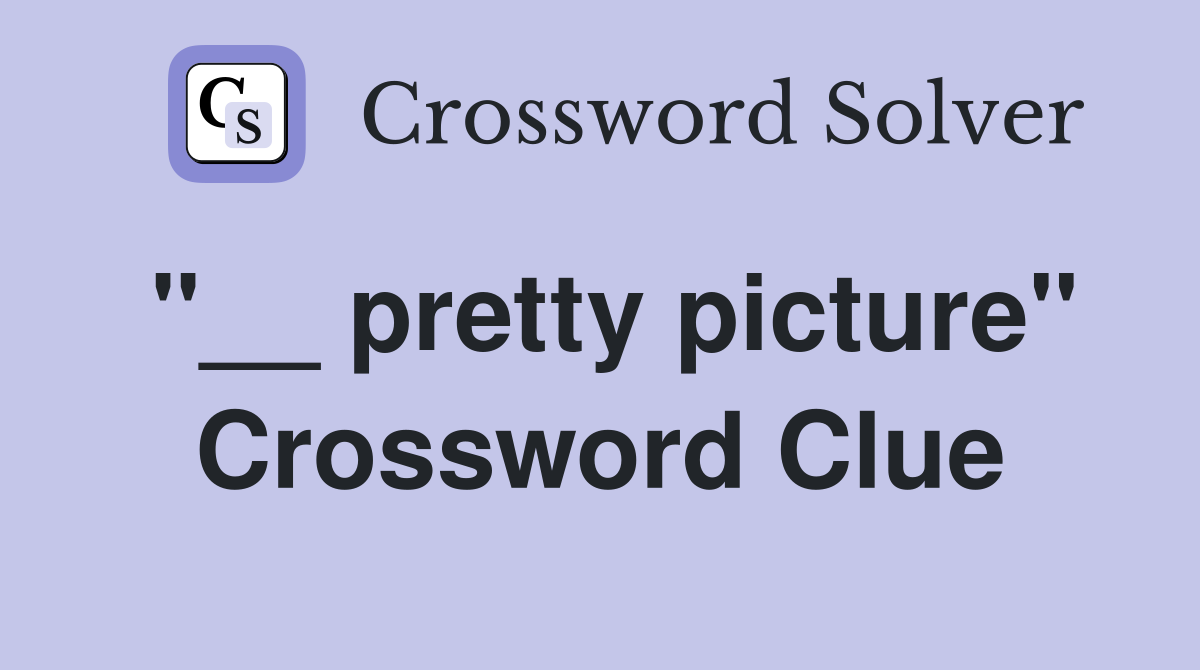 "__ pretty picture" Crossword Clue