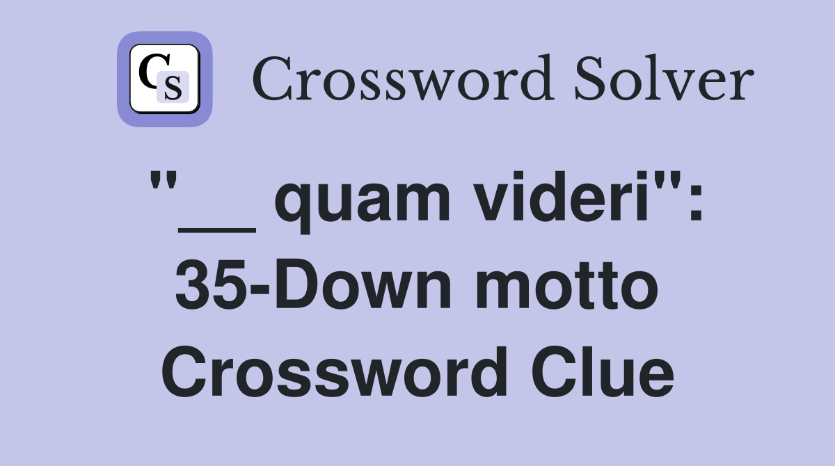 "__ quam videri": 35-Down motto Crossword Clue