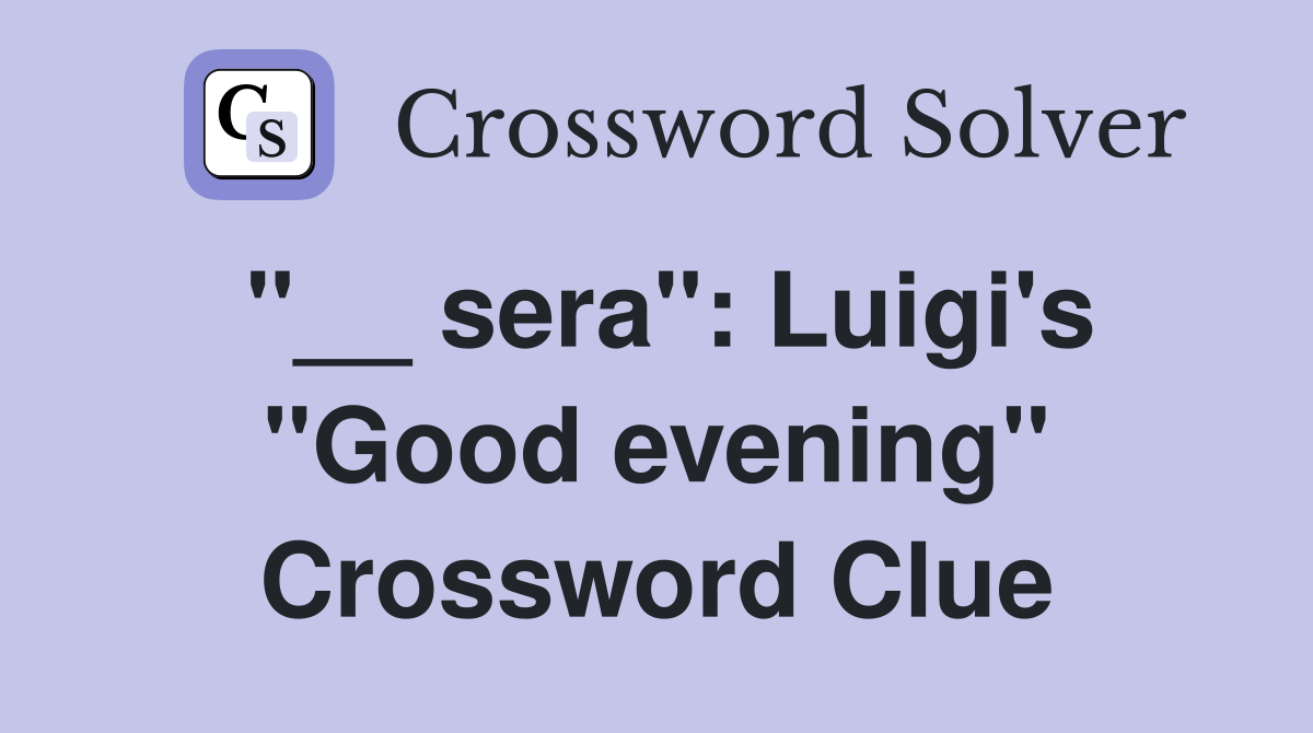 "__ sera": Luigi's "Good evening" Crossword Clue