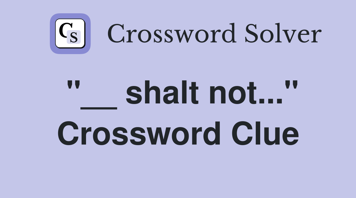 "__ shalt not..." Crossword Clue