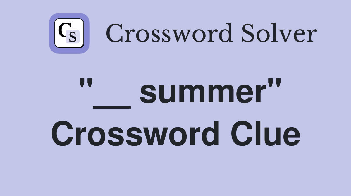 "__ summer" Crossword Clue
