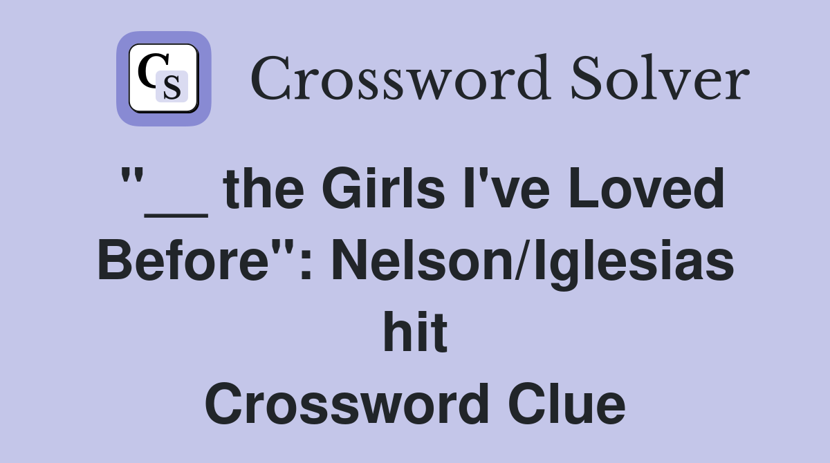 "__ the Girls I've Loved Before": Nelson/Iglesias hit Crossword Clue