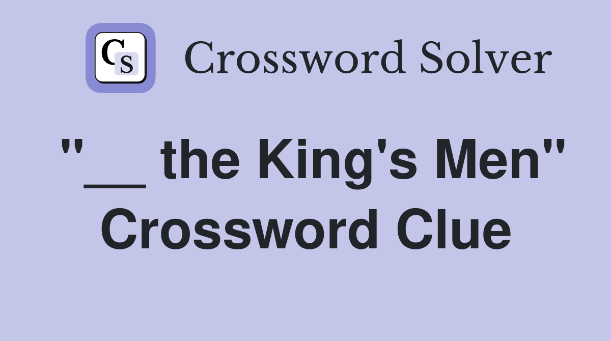 "__ the King's Men" Crossword Clue