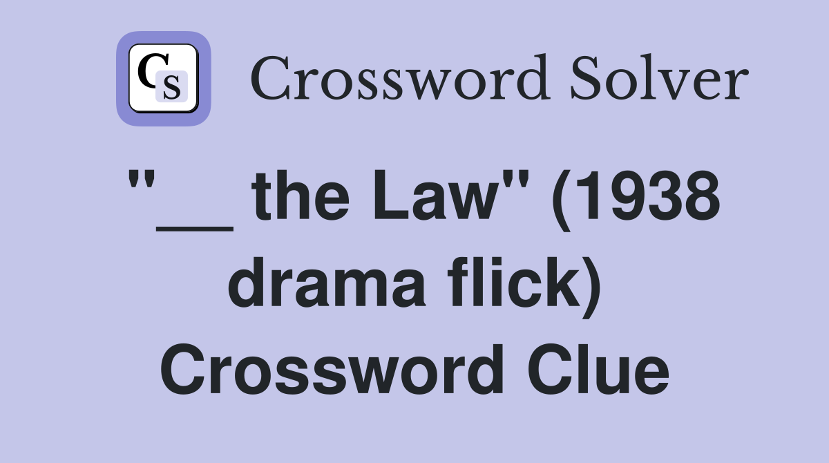 "__ the Law" (1938 drama flick) Crossword Clue