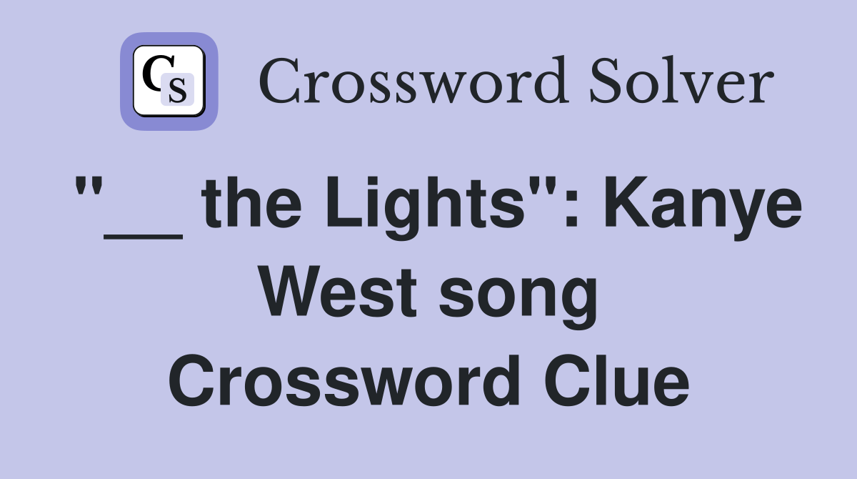 "__ the Lights": Kanye West song Crossword Clue