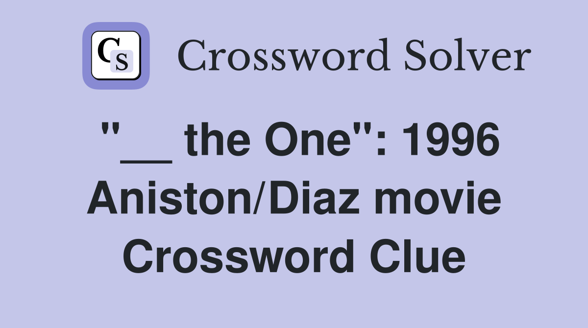 "__ the One": 1996 Aniston/Diaz movie Crossword Clue
