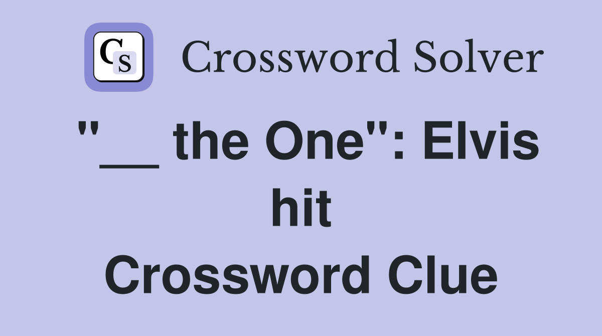 "__ the One": Elvis hit Crossword Clue
