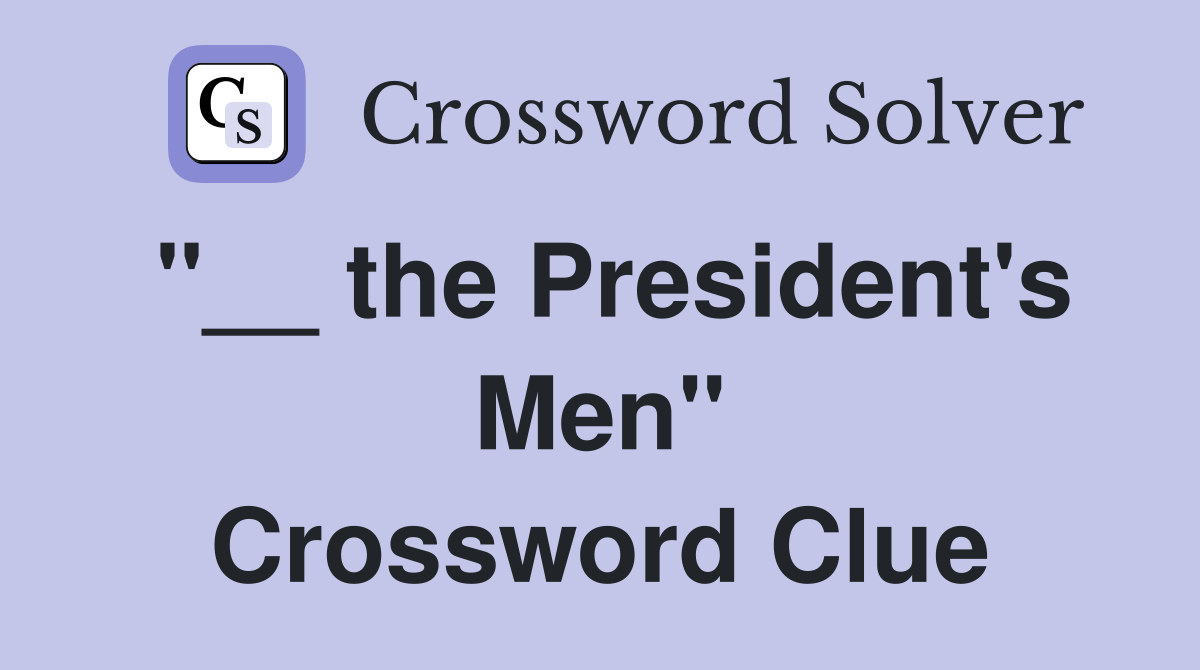 "__ the President's Men" Crossword Clue