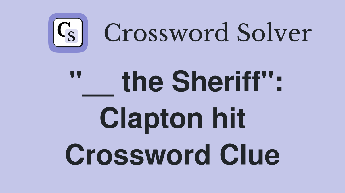 "__ the Sheriff": Clapton hit Crossword Clue