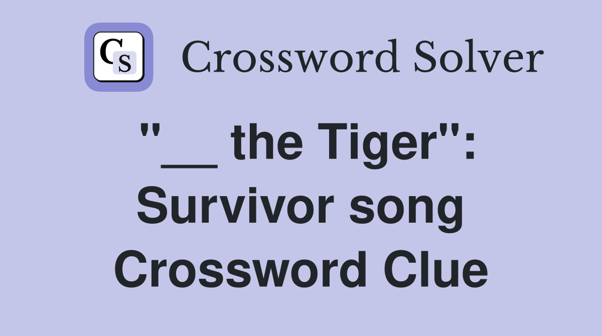 "__ the Tiger": Survivor song Crossword Clue