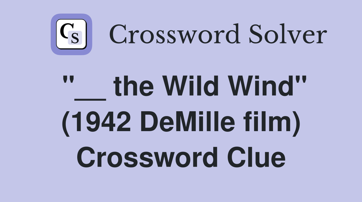 "__ the Wild Wind" (1942 DeMille film) Crossword Clue