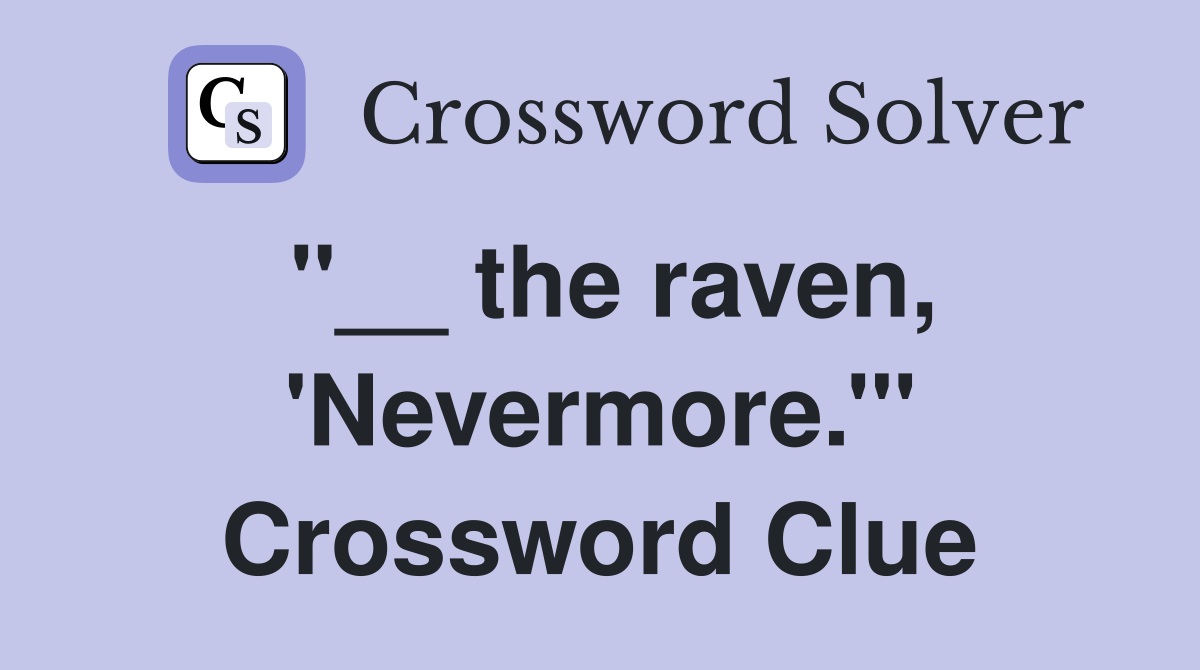 "__ the raven, 'Nevermore.'" Crossword Clue